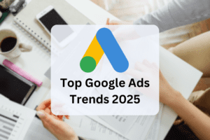Google Ads Trends 2025